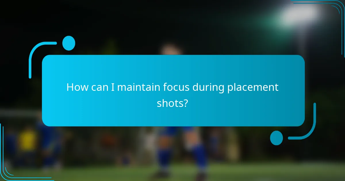 How can I maintain focus during placement shots?