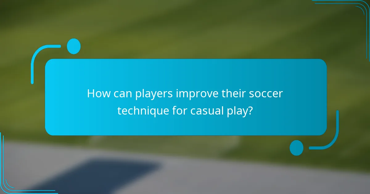 How can players improve their soccer technique for casual play?