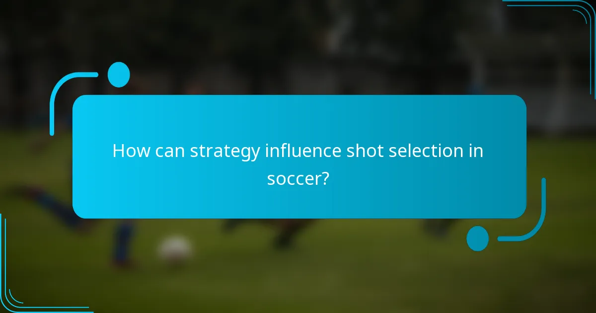 How can strategy influence shot selection in soccer?