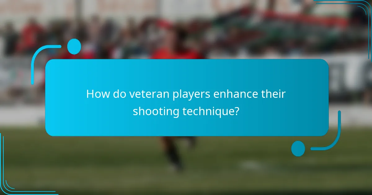 How do veteran players enhance their shooting technique?