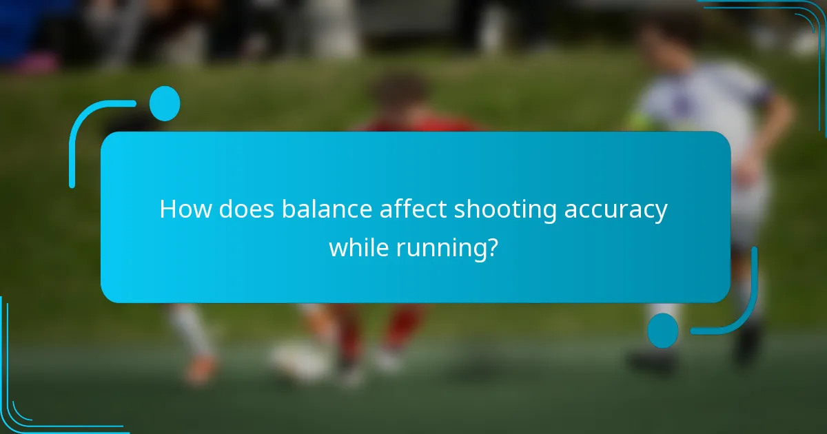 How does balance affect shooting accuracy while running?