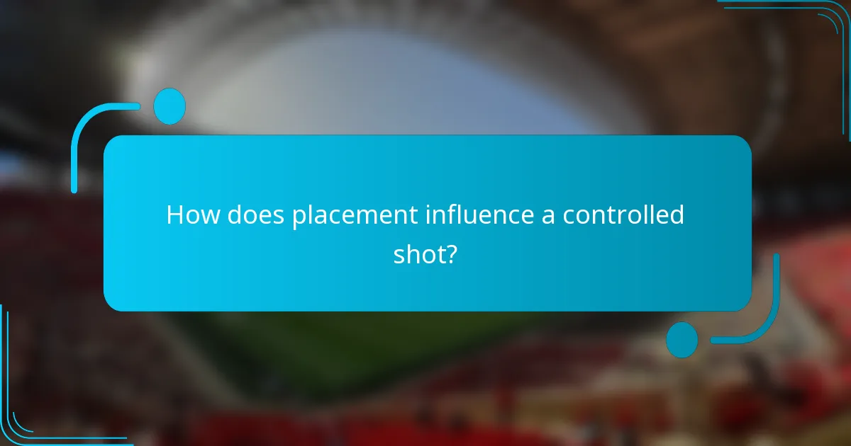 How does placement influence a controlled shot?