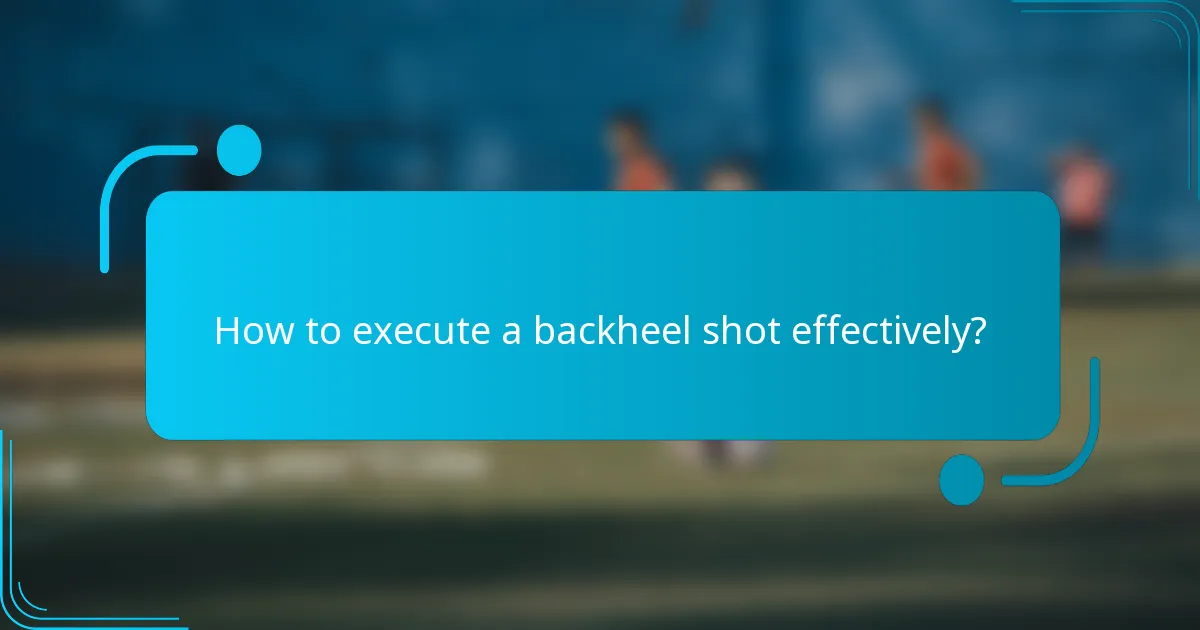 How to execute a backheel shot effectively?