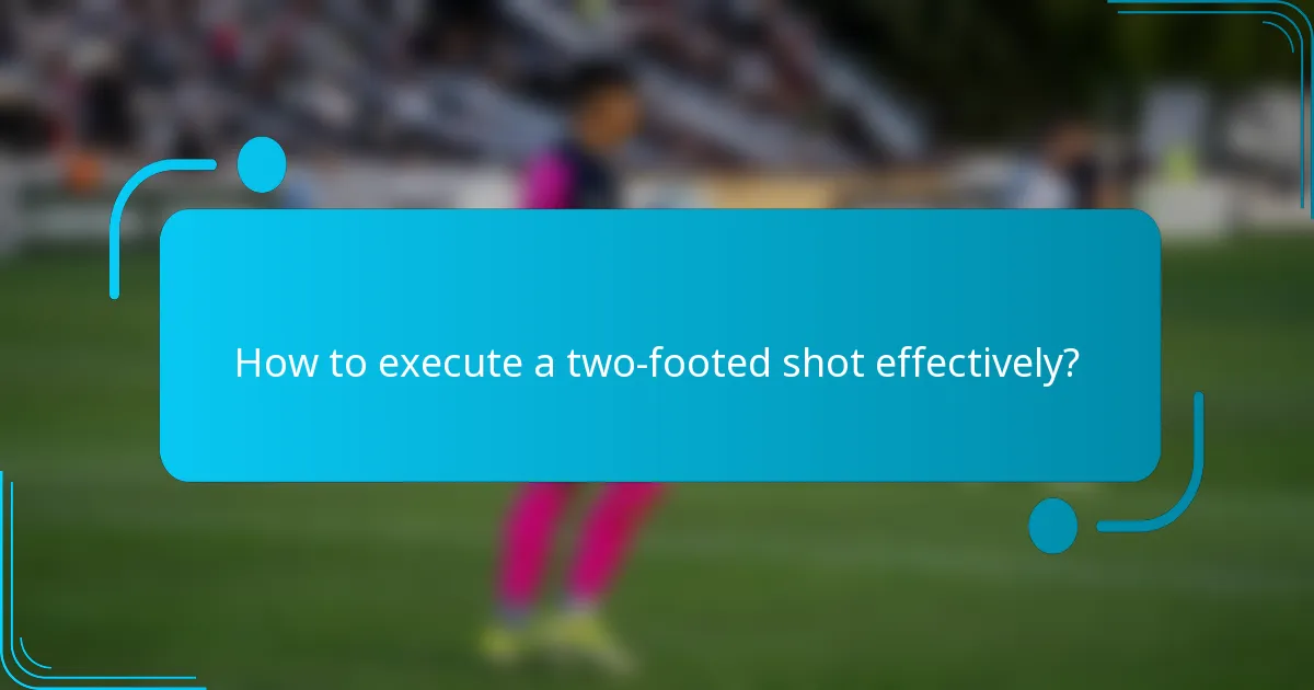 How to execute a two-footed shot effectively?