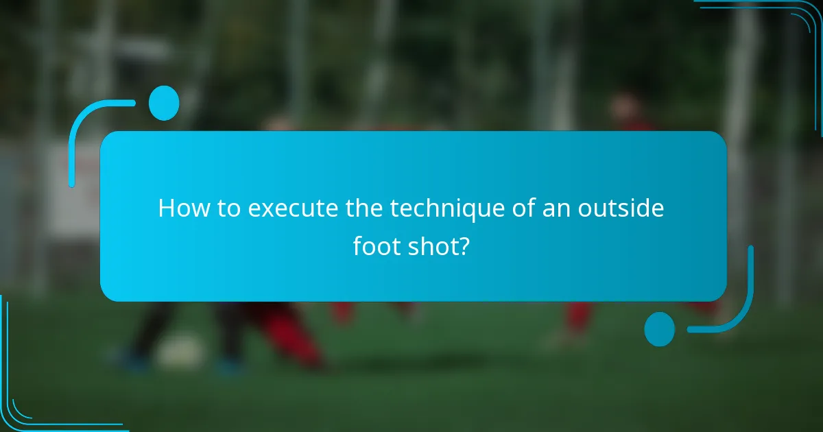 How to execute the technique of an outside foot shot?
