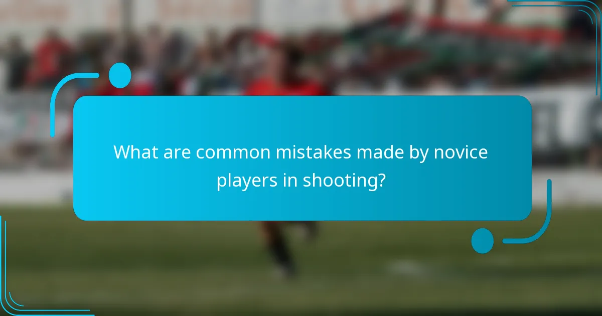 What are common mistakes made by novice players in shooting?