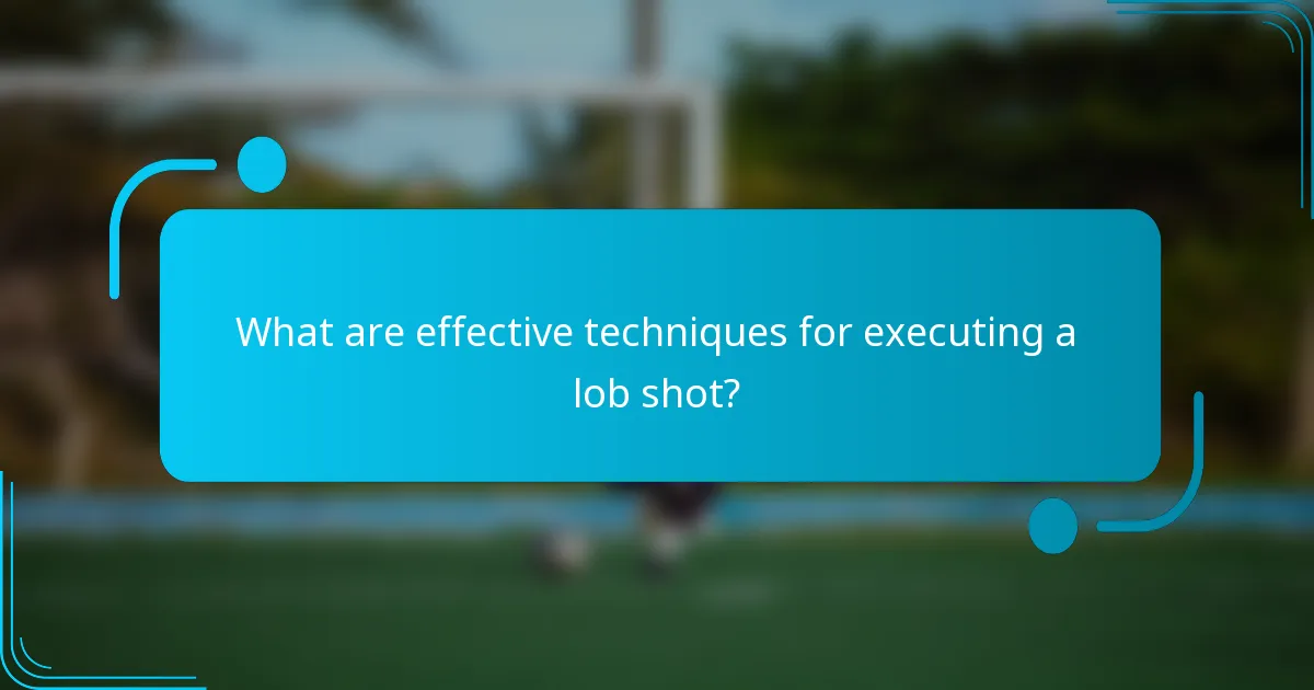 What are effective techniques for executing a lob shot?