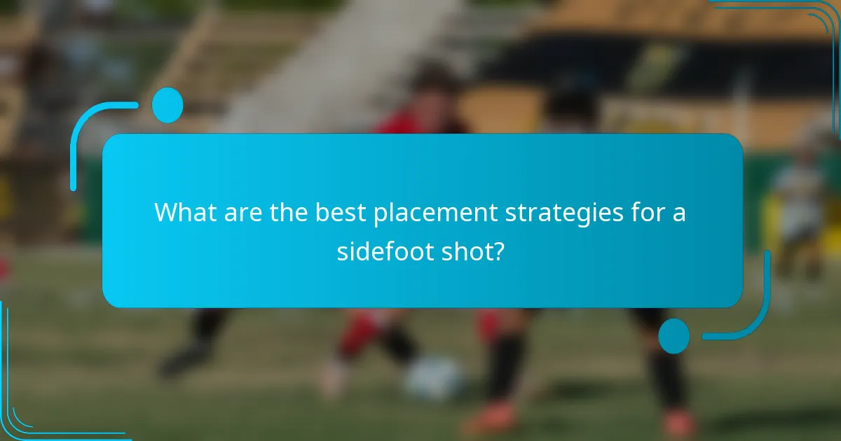 What are the best placement strategies for a sidefoot shot?
