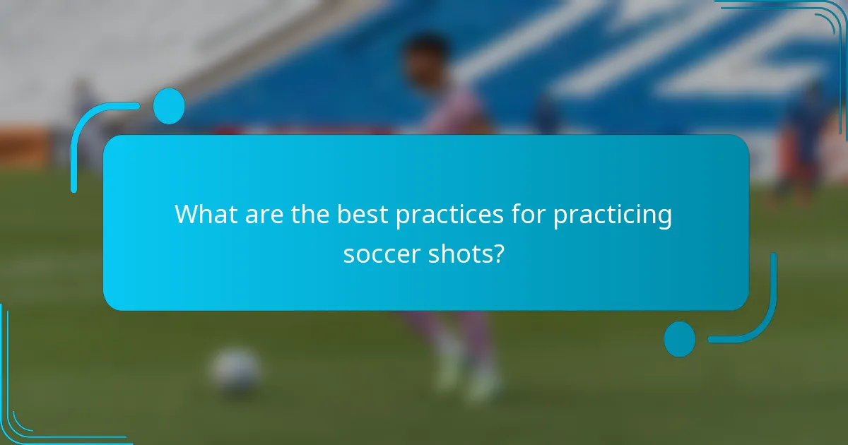 What are the best practices for practicing soccer shots?