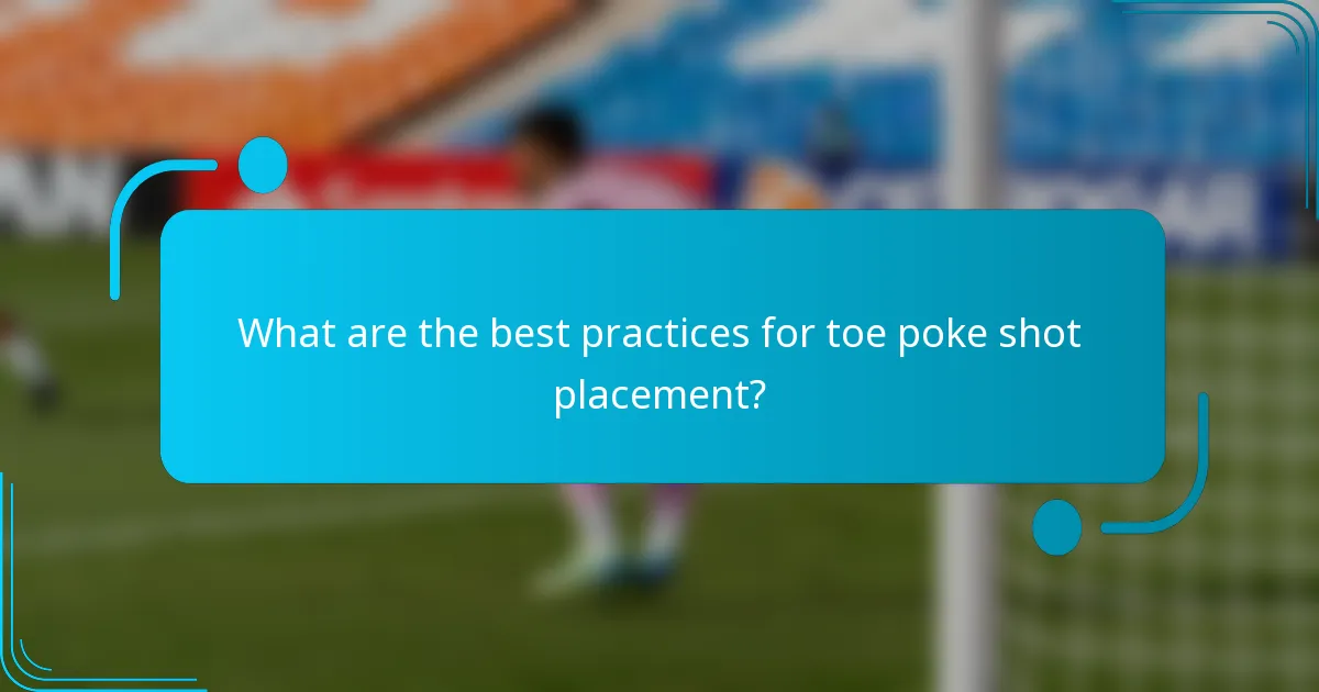 What are the best practices for toe poke shot placement?