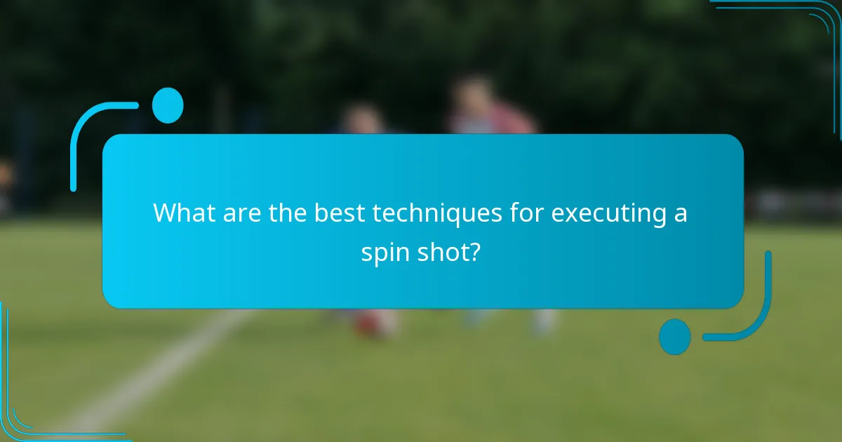 What are the best techniques for executing a spin shot?