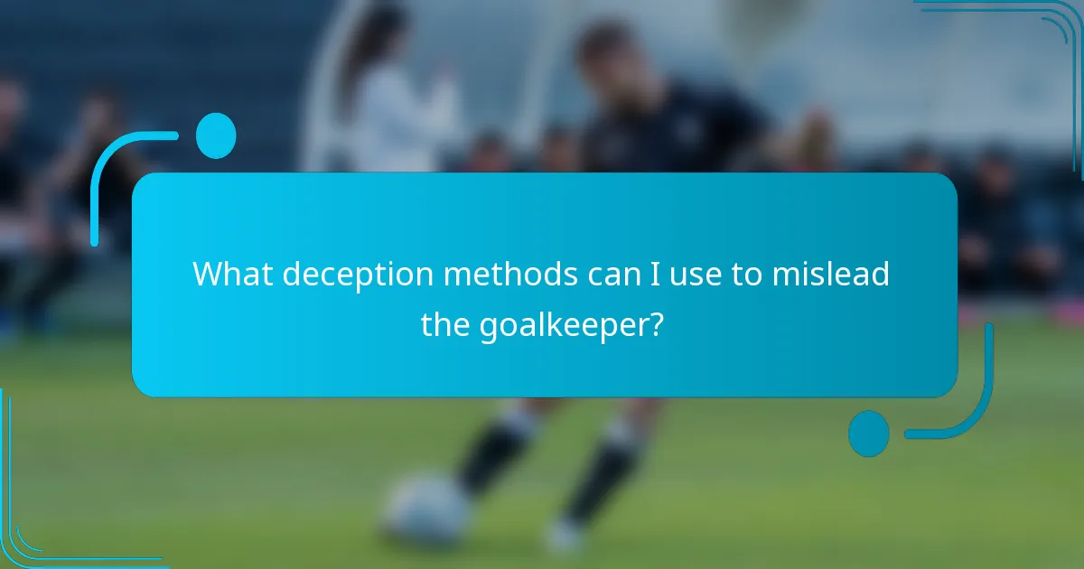 What deception methods can I use to mislead the goalkeeper?