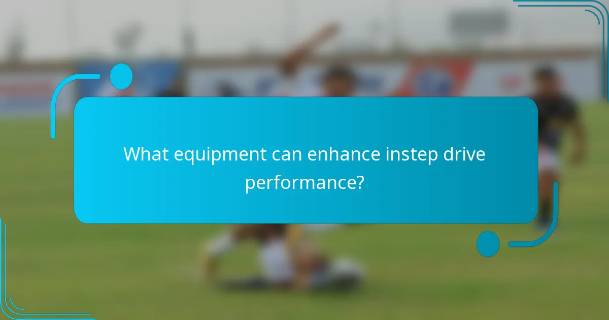 What equipment can enhance instep drive performance?