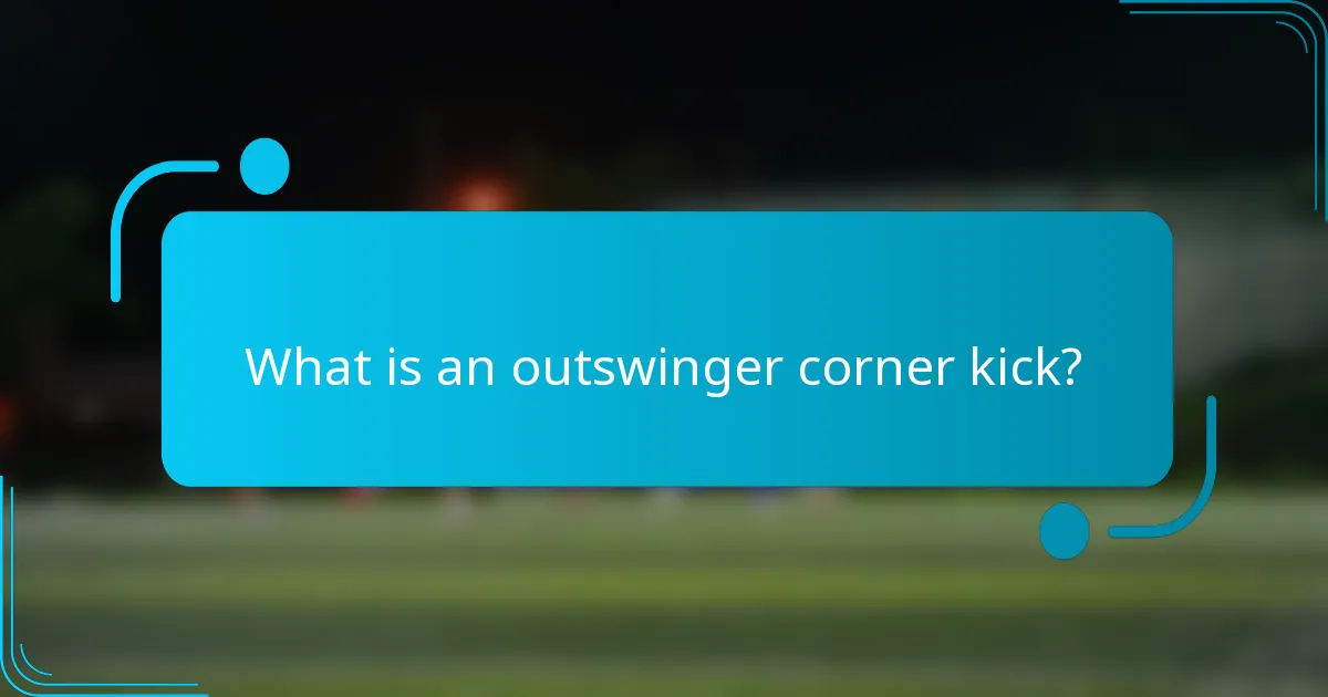 What is an outswinger corner kick?