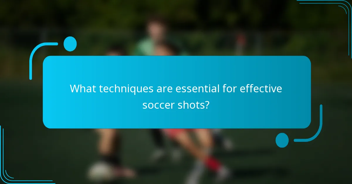 What techniques are essential for effective soccer shots?
