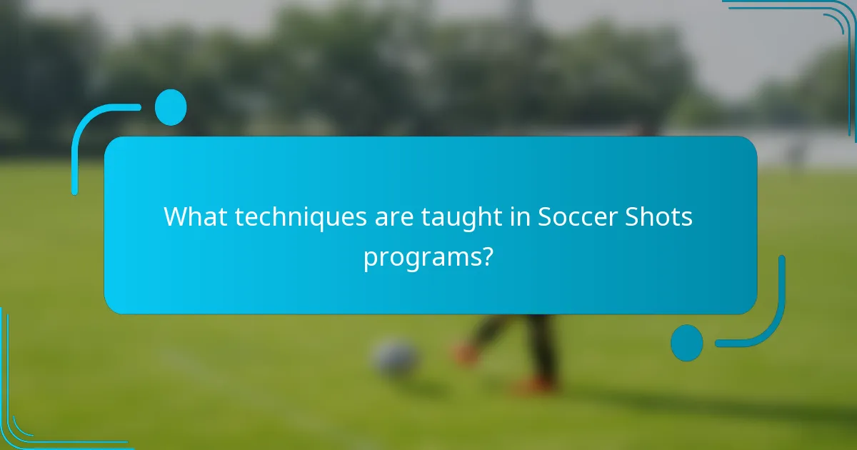 What techniques are taught in Soccer Shots programs?