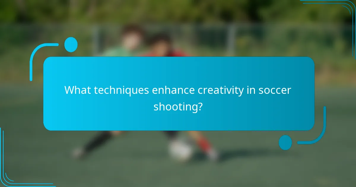 What techniques enhance creativity in soccer shooting?