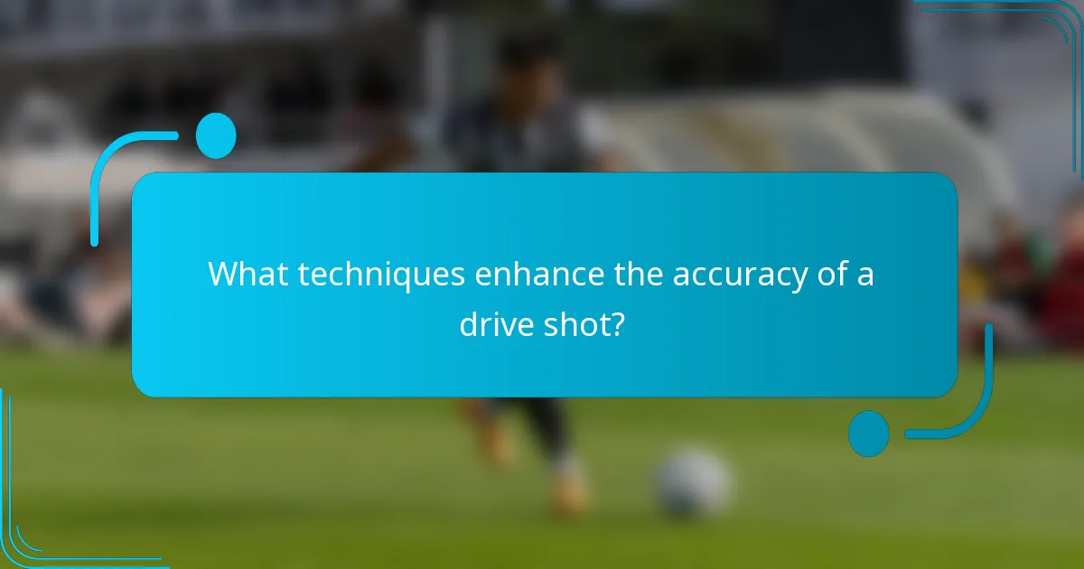 What techniques enhance the accuracy of a drive shot?