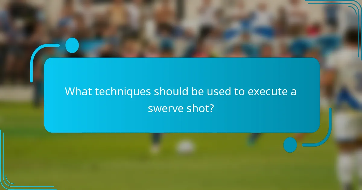 What techniques should be used to execute a swerve shot?