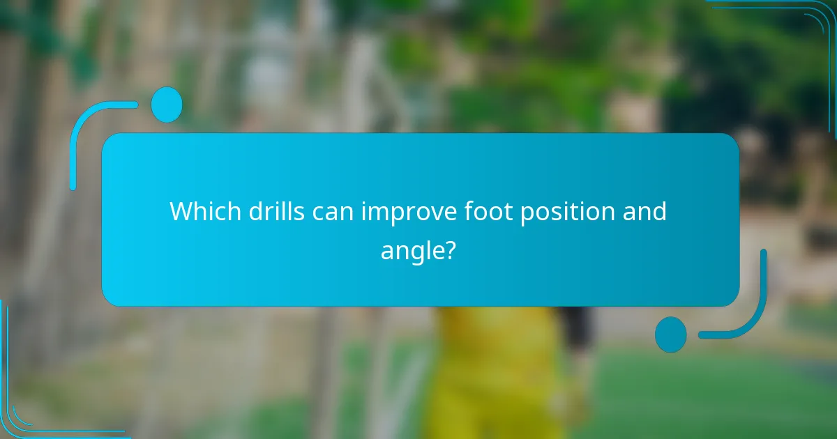 Which drills can improve foot position and angle?